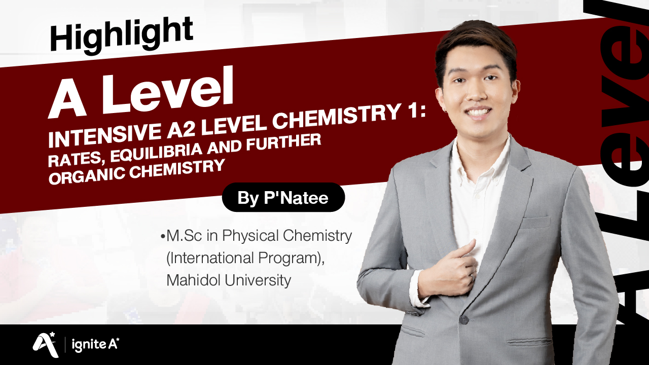 Highlight ตัวอย่างการสอนคอร์สเรียน Intensive A2 level Chemistry 1 Rates, Equilibria and Further Organic Chemistry by P’ Natee